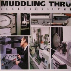Muddling Thru - Fulltime Input
