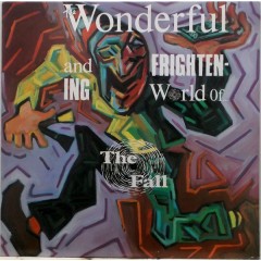 The Fall - The Wonderful And Frightening World Of...