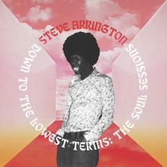 Steve Arrington - Down To The Lowest Terms: The Soul Sessions
