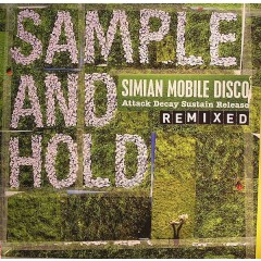 Simian Mobile Disco - Sample And Hold: Attack Decay Sustain Release Remixed