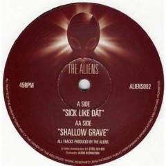 The Aliens - Sick Like Dat / Shallow Grave
