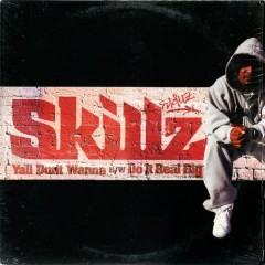 Skillz - Ya'll Don't Wanna / Do It Real Big