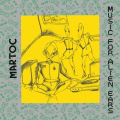 Martoc - Music For Alien Ears