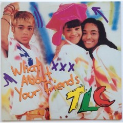TLC - What About Your Friends