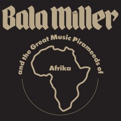 Bala Miller & The Great Music Pyrameeds Of Afrika - Pyramids
