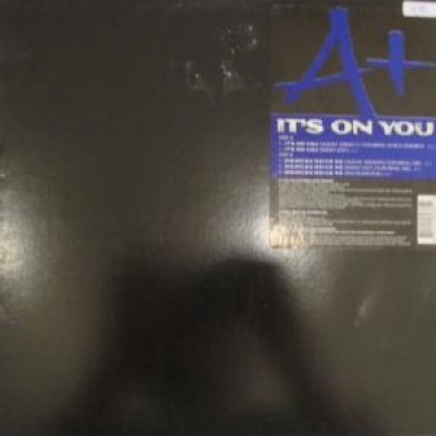 A+ - It's On You / Watcha Weigh Me