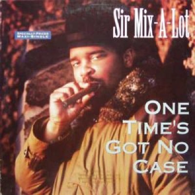 Sir Mix-A-Lot - One Time's Got No Case