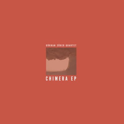 Gökhan Sürer Quartet - Chimera EP