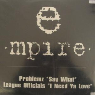 Problemz / League Officials - Say What / I Need Ya Love