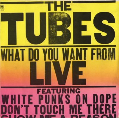 The Tubes - What Do You Want From Live