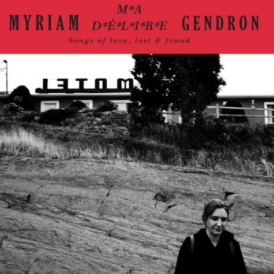 Myriam Gendron - Ma Délire - Songs Of Love, Lost & Found
