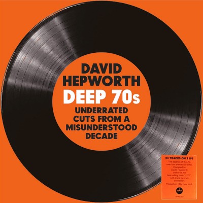 David Hepworth - Deep 70s (Underrated Cuts From A Misunderstood Decade)