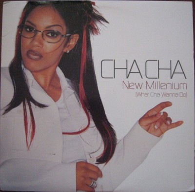 Cha Cha - New Millenium (What Cha Wanna Do)