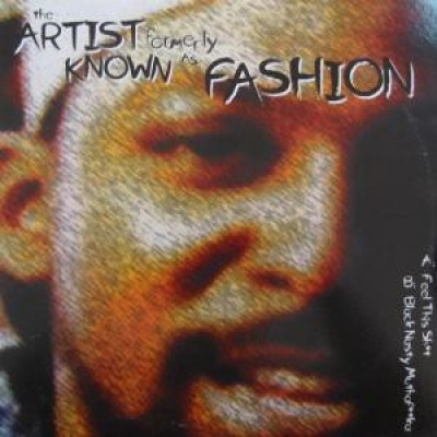 The Artist Formerly Known As Fashion - Feel This Shit