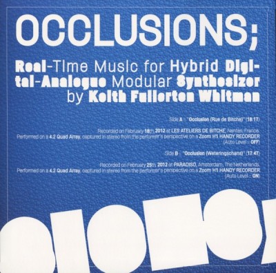 Keith Fullerton Whitman - Occlusions; Real Time Music For Hybrid Digital-Analogue Modular Synthesizer