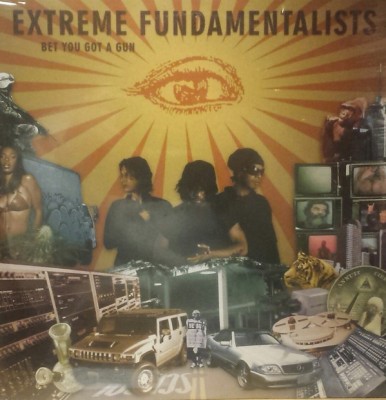 Extreme Fundamentalists - Bet You Got A Gun