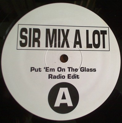 Sir Mix-A-Lot - Put 'Em On The Glass