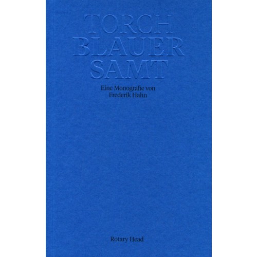 Torch - Blauer Samt Eine Monografie von Frederik Hahn