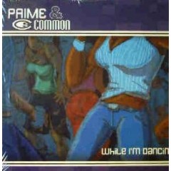 Prime & Common - While I'm Dancin'