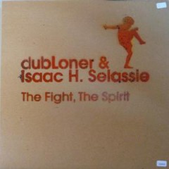 DubLoner & Isaac H. Selassie - The Fight, The Spirit