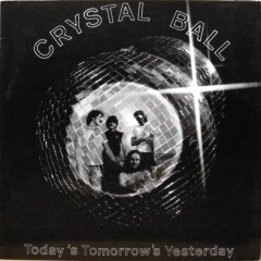 Crystal Ball - Today's Tomorrow's Yesterday
