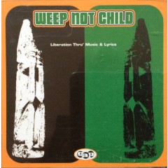 Weep Not Child - Liberation Thru' Music & Lyrics