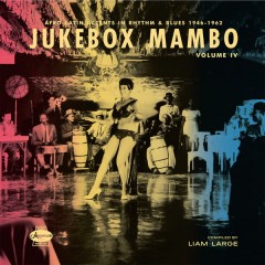 Various - Jukebox Mambo Volume IV: Afro-Latin Accents In Rhythm & Blues 1946-1962