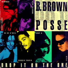B. Brown Posse - Drop It On The One