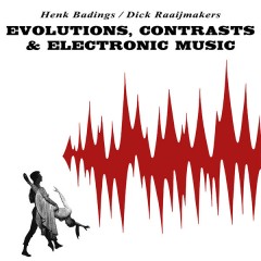 Henk Badings - Evolutions, Contrasts & Electronic Music
