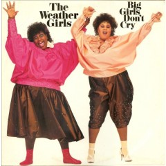 Weather Girls, The - Big Girls Don't Cry