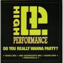 High Performance - Do You Really Wanna Party ?