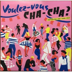 Various - Voulez​-Vous Cha-Cha ? French Cha-Cha 1960​-​1964 
