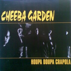 Cheeba Garden - Houpa Doupa Crapola