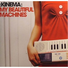 Kinema - My Beautiful Machines
