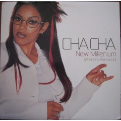 Cha Cha - New Millenium (What Cha Wanna Do)