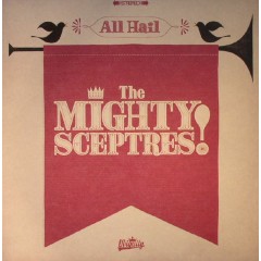 The Mighty Sceptres - All Hail The Mighty Sceptres! 