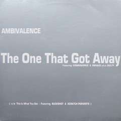 Ambivalence - The One That Got Away / This Is What You Get