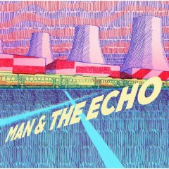 Man And The Echo - Man & The Echo 