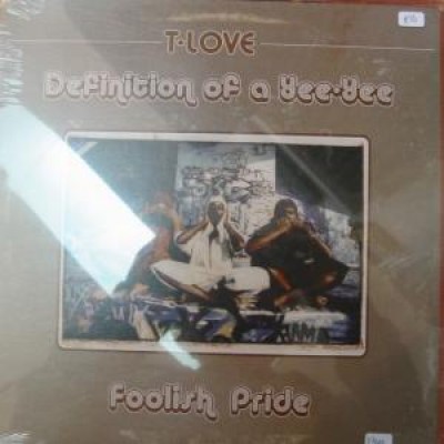T-Love - Definition Of A Yee-Yee / Foolish Pride