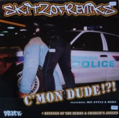 Skitzofreniks - C'Mon Dude!?! / Revenge Of The Herbs / Charlie's Angles