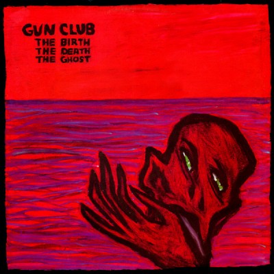 The Gun Club - The Birth, The Death, The Ghost