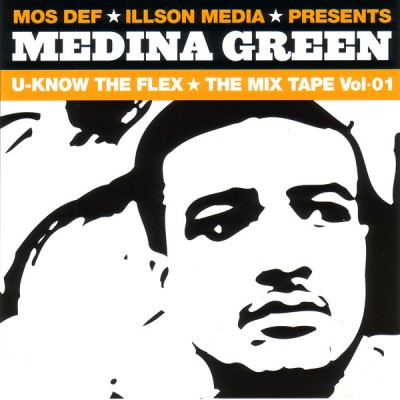 Medina Green - Mos Def & Illson Media Presents... Medina Green - U-Know The Flex: The Mix Tape Vol. 01