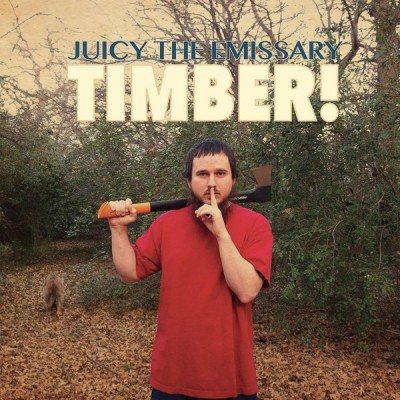 Juicy The Emissary - Timber!