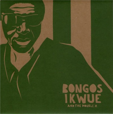 Bongos Ikwue And The Double X - Native Roots Of My Life/Ochombolo