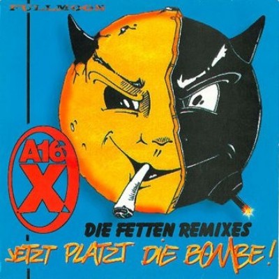 A 16-X - Jetzt Platzt Die Bombe Die Fetten Remixes